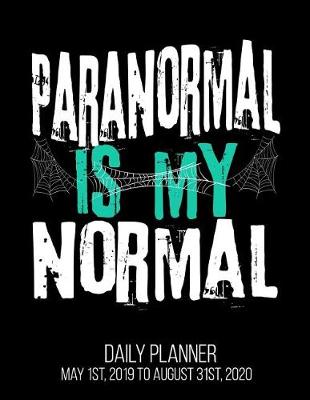 Book cover for Paranormal Is My Normal Daily Planner May 1st, 2019 to August 31st, 2020