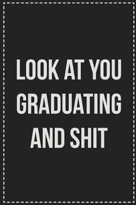 Book cover for Look at You Graduating and Shit