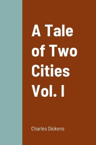 Cover of A Tale of Two Cities Vol. I