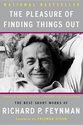The Pleasure of Finding Things Out by Richard P Feynman