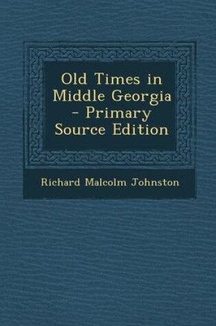 Cover of Old Times in Middle Georgia - Primary Source Edition