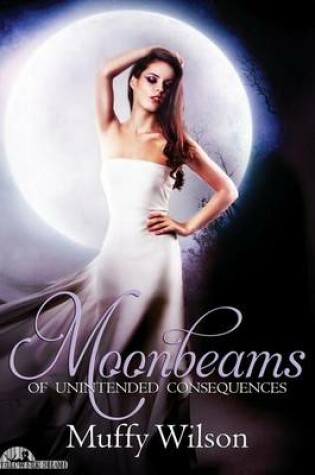 Cover of Moonbeams of Unintended Consequences