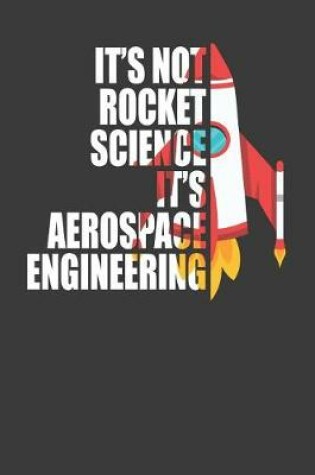 Cover of It's Not Rocket Science It's Aerospace Engineering