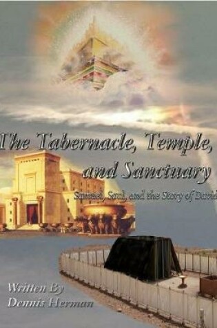 Cover of The Tabernacle, Temple, and Sanctuary: Samuel, Saul, and the Story of David