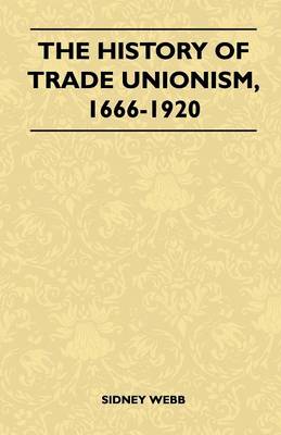 Book cover for The History Of Trade Unionism, 1666-1920