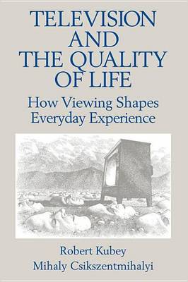 Book cover for Television and the Quality of Life: How Viewing Shapes Everyday Experience