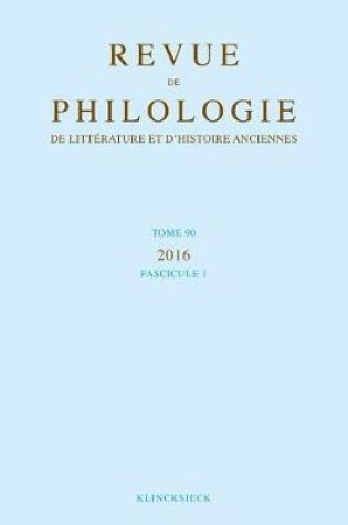 Cover of Revue de Philologie, de Litterature Et d'Histoire Anciennes Volume 90