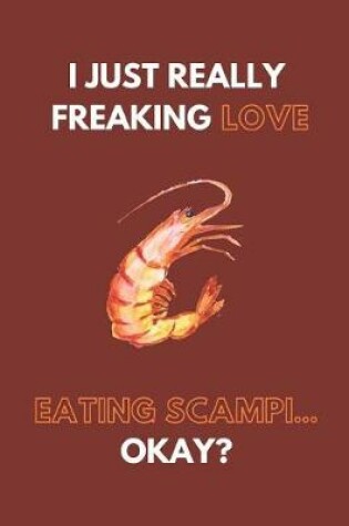 Cover of I Just Really Freaking Love Eating Scampi... Okay?