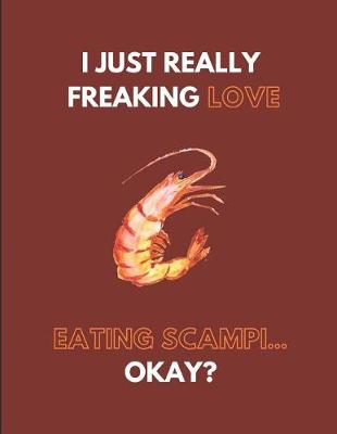 Book cover for I Just Really Freaking Love Eating Scampi... Okay?