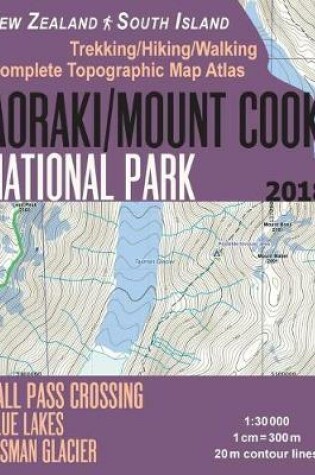 Cover of Aoraki/Mount Cook National Park Trekking/Hiking/Walking Topographic Map Atlas Ball Pass Crossing Blue Lakes Tasman Glacier New Zealand South Island 1