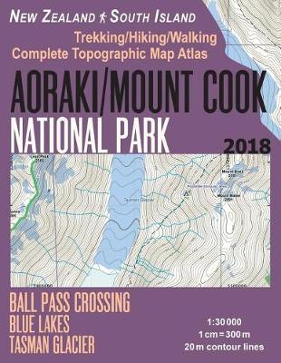 Book cover for Aoraki/Mount Cook National Park Trekking/Hiking/Walking Topographic Map Atlas Ball Pass Crossing Blue Lakes Tasman Glacier New Zealand South Island 1