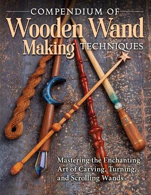 Cover of Compendium of Wooden Wand Making Techniques (Hc)