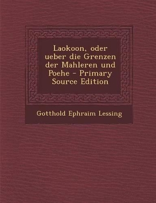 Book cover for Laokoon, Oder Ueber Die Grenzen Der Mahleren Und Poehe - Primary Source Edition