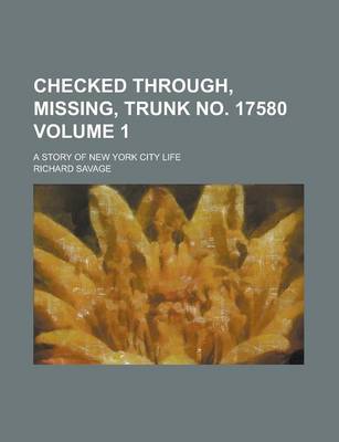 Book cover for Checked Through, Missing, Trunk No. 17580; A Story of New York City Life Volume 1