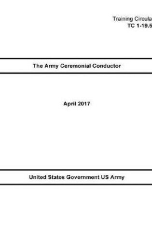 Cover of Training Circular TC 1-19.51 The Army Ceremonial Conductor April 2017