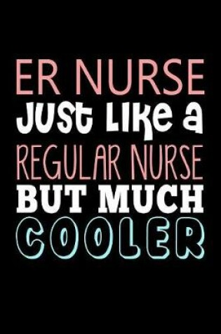 Cover of Er Nurse Just Like a Regular Nurse But Much Cooler