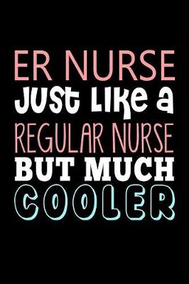 Book cover for Er Nurse Just Like a Regular Nurse But Much Cooler