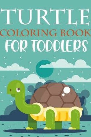 Cover of Turtle Coloring Book For Toddlers