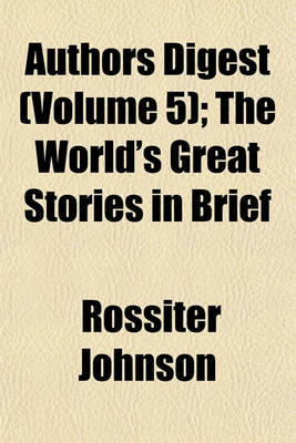 Book cover for Authors Digest (Volume 5); The World's Great Stories in Brief
