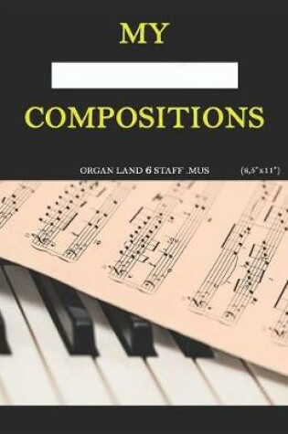 Cover of My Compositions, organ land 6staf.mus, (8,5"x11")