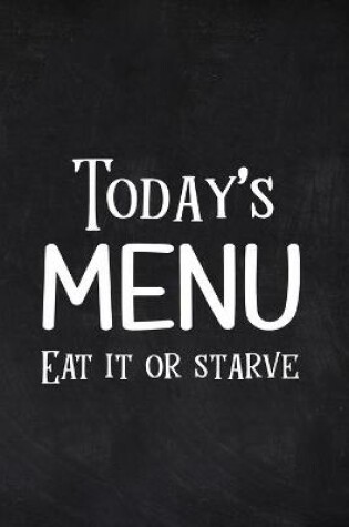 Cover of Today's Menu Eat it or Starve