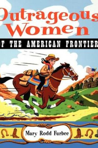 Cover of Outrageous Women of the American Frontier