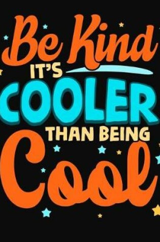 Cover of Be Kind It's Cooler Than Being Cool