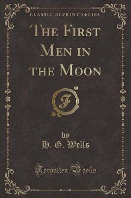 Book cover for The First Men in the Moon (Classic Reprint)