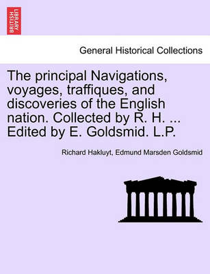 Book cover for The Principal Navigations, Voyages, Traffiques, and Discoveries of the English Nation. Collected by R. H. ... Edited by E. Goldsmid. L.P. Vol. XIII, Part II
