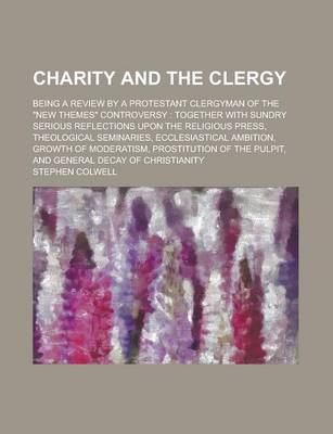 Book cover for Charity and the Clergy; Being a Review by a Protestant Clergyman of the New Themes Controversy