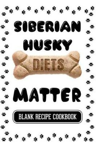 Cover of Siberian Husky Diets Matter