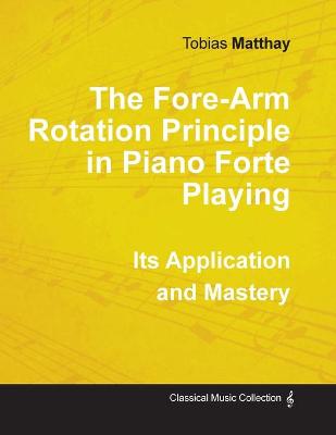 Book cover for The Fore-Arm Rotation Principle in Piano Forte Playing - Its Application and Mastery