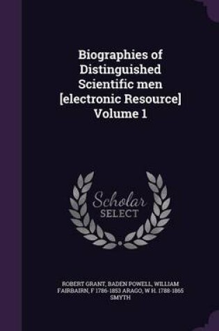 Cover of Biographies of Distinguished Scientific Men [electronic Resource] Volume 1