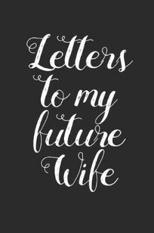 Cover of Letters to My Future Wife