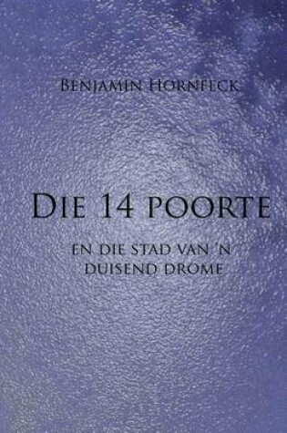 Cover of Die 14 Poorte En Die Stad Van 'n Duisend Drome