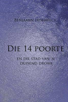 Book cover for Die 14 Poorte En Die Stad Van 'n Duisend Drome