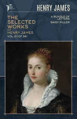 Cover of The Selected Works of Henry James, Vol. 21 (of 36)