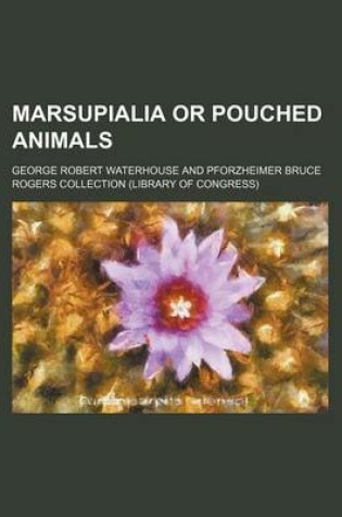 Cover of Marsupialia or Pouched Animals