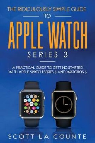 Cover of The Ridiculously Simple Guide to Apple Watch Series 3