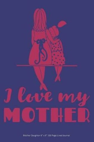 Cover of I Love My Mother - Mother Daughter