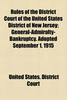 Book cover for Rules of the District Court of the United States District of New Jersey; General-Admiralty-Bankruptcy. Adopted September 1, 1915