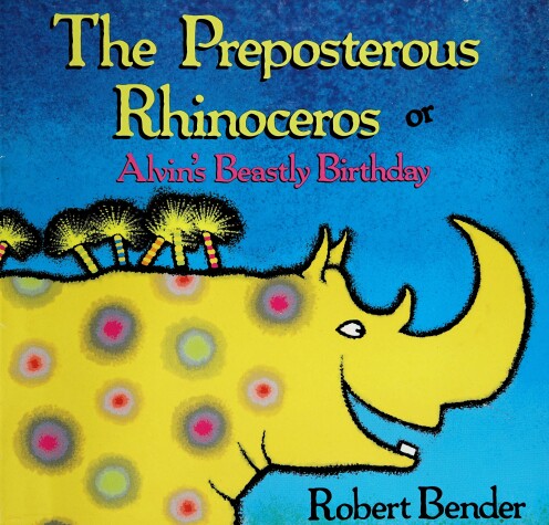 Book cover for The Preposterous Rhinoceros or Alvin's Beastly Birthday