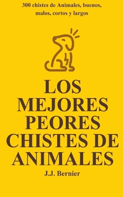 Book cover for Los Mejores Peores chistes de animales. 300 chistes de Animales, buenos, malos, cortos y largos