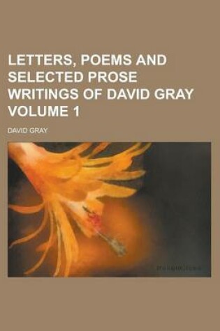 Cover of Letters, Poems and Selected Prose Writings of David Gray Volume 1