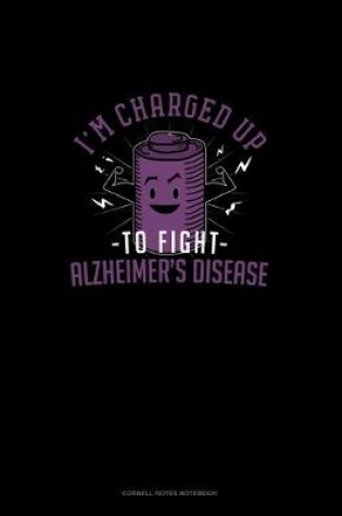 Cover of I' Charged Up To Fight Alzheimers Disease