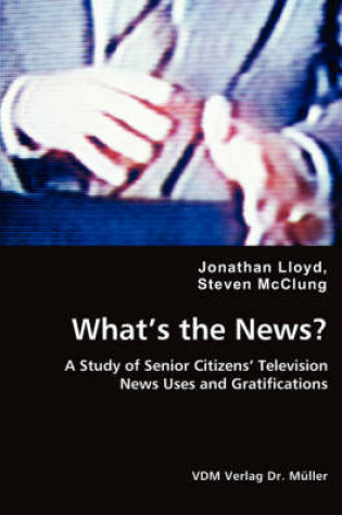 Cover of What's the News? - A Study of Senior Citizens' Television