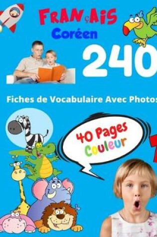 Cover of Francais Coreen 240 Fiches de Vocabulaire Avec Photos - 40 Pages Couleur