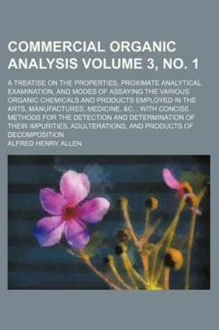 Cover of Commercial Organic Analysis Volume 3, No. 1; A Treatise on the Properties, Proximate Analytical Examination, and Modes of Assaying the Various Organic Chemicals and Products Employed in the Arts, Manufactures, Medicine, &C. with Concise Methods for the