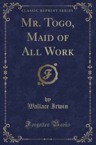 Cover of Mr. Togo, Maid of All Work (Classic Reprint)