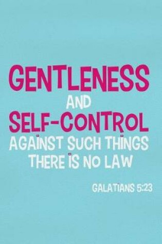 Cover of Gentleness and Self-Control Against Such Things There Is No Law - Galatians 5